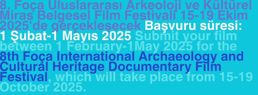 8. Foça Uluslararası Arkeoloji ve Kültürel Miras Belgesel Film Festivali 15-19 Ekim 2025'de gerçekleşecek Başvuru süresi 1 Şubat-1 Mayıs 2025 Submit your film between 1 February-1May 2025 for the (1)