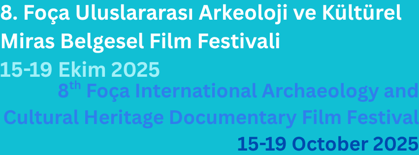 8. Foça Uluslararası Arkeoloji ve Kültürel Miras Belgesel Film Festivali 15-19 Ekim 2025'de gerçekleşecek Başvuru süresi 1 Şubat-1 Mayıs 2025 Submit your film between 1 February-1May 2025 for the (2)