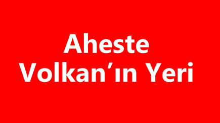 Volkan'ın Yeri Aheste